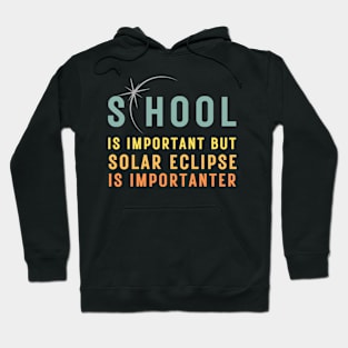 School Is Important But Solar Eclipse Is Importanter T-Shirt Hoodie